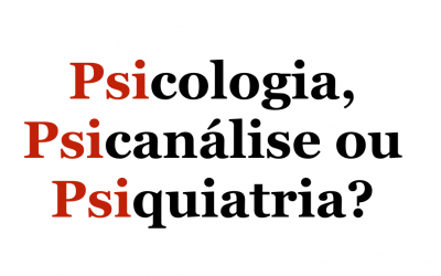 Psicólogo, Psicanalista ou Psiquiatra?