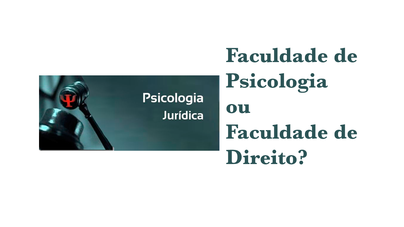 Psicologia Jurídica: faculdade de psicologia e/ou direito?