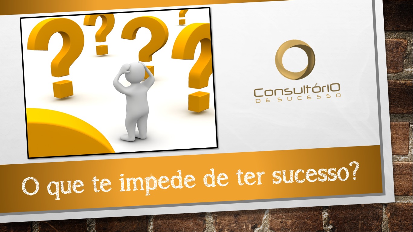 O que te impede de ter sucesso?