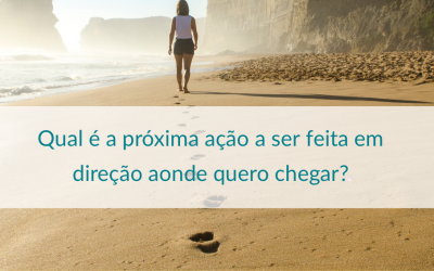 Qual é a próxima ação a ser feita em direção aonde quero chegar?