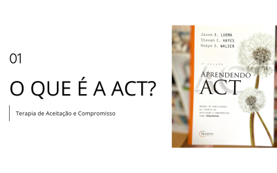 [Vídeo] – O que é a ACT – Terapia de Aceitação e Compromisso?