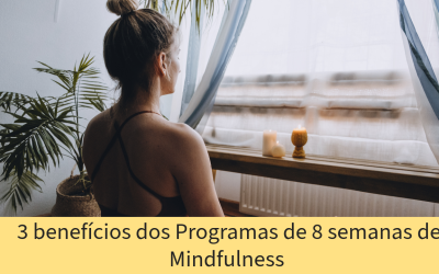 Os 3 principais benefícios de um Programa de 8 semanas de Mindfulness