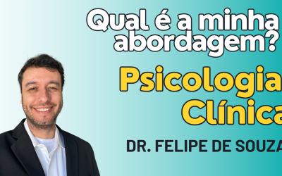 Qual é a minha abordagem na psicologia clínica? Dr. Felipe de Souza