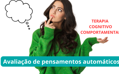 A Importância de avaliar os Pensamentos Automáticos na Terapia Cognitivo-Comportamental